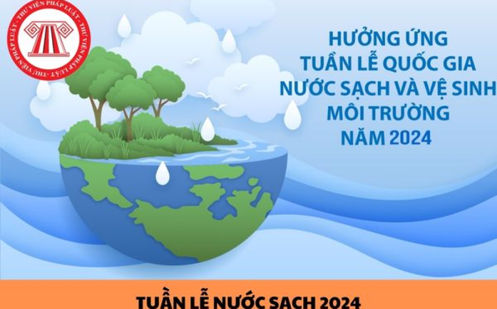 Ngày Nước sạch và vệ sinh môi trường Việt Nam 29/4/2024 và Tuần lễ Quốc gia Nước sạch và vệ sinh môi trường (29/4 - 6/5/2024)